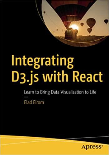Integrating D3.js with React: Learn to Bring Data Visualization to Life 1st ed. Edition