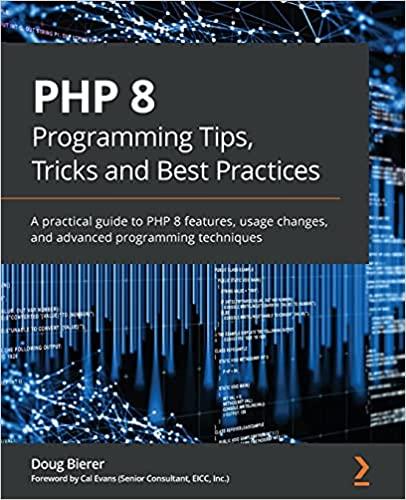 PHP 8 Programming Tips, Tricks and Best Practices: A practical guide to PHP 8 features, usage changes, and advanced programming techniques