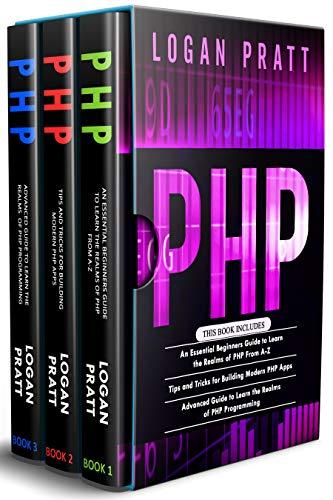 PHP: 3 in 1- Essential Beginners Guide+ Tips and tricks+ Advanced Guide to Learn the Realms of PHP Programming